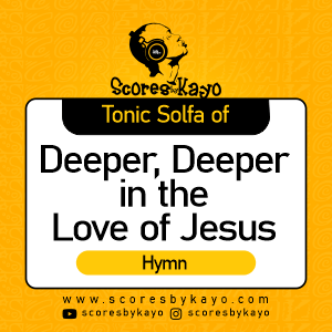 Tonic Solfa of Deeper Deeper in the Love of Jesus Hymn