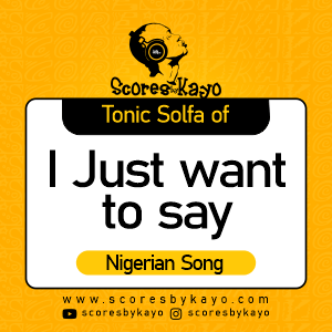 Tonic Solfa of I just want to say Nigerian Song