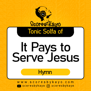 Tonic Solfa of It Pays To Serve Jesus Hymn