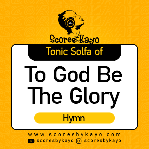 Tonic Solfa of To God Be the Glory Hymn