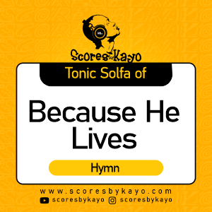 Tonic Solfa of Because He Lives Hymn