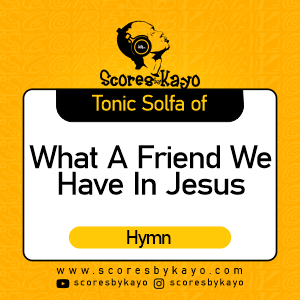 Tonic Solfa of What a Friend We have in Jesus Hymn