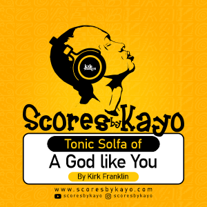 Tonic Solfa of A God like you By Kirk Franklin