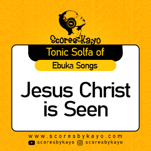 Tonic Solfa of Jesus Christ is Seen By Ebuka Songs