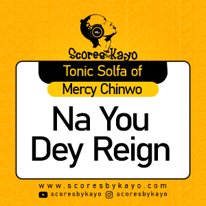 Tonic Solfa of Na You Dey Reign By Mercy Chinwo