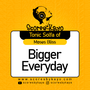 Tonic Solfa of Bigger Everyday by Moses Bliss