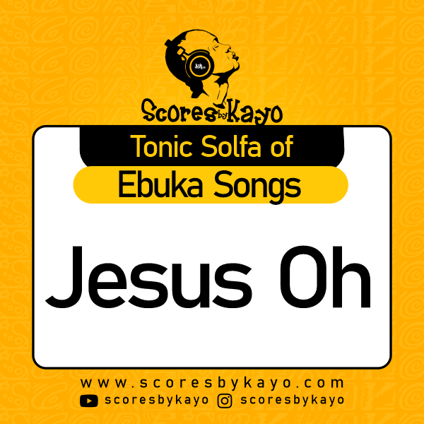 Tonic Solfa of Jesus Oh by Ebuka Songs