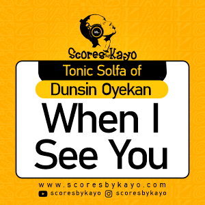 Tonic Solfa of When I see You By Dunsin Oyekan