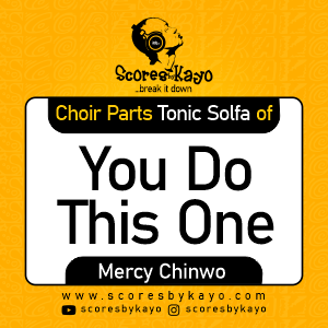 Choir Parts Tonic Solfa of Mercy Chinwo You do this one